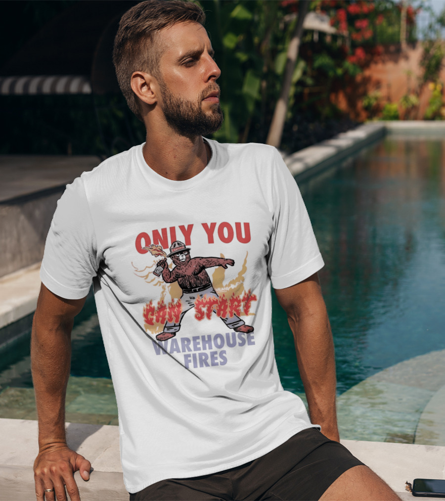 Only You Can Start Warehouse Fires Stokey The Bear T-Shirt