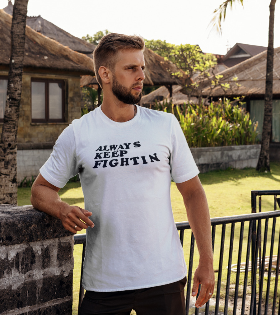 Always Keep Fightin Motivational Message Resilience T-Shirt