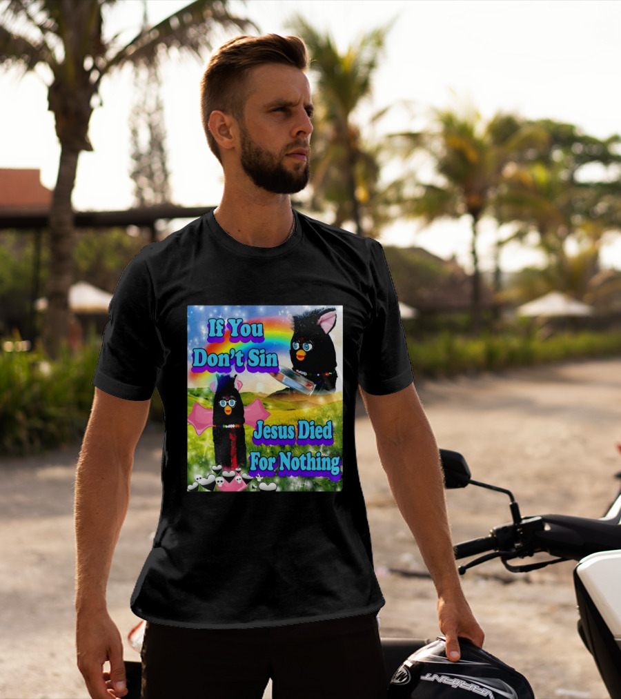 If You Don't Sin Jesus Died For Nothing Furby Rainbow Meme T-Shirt
