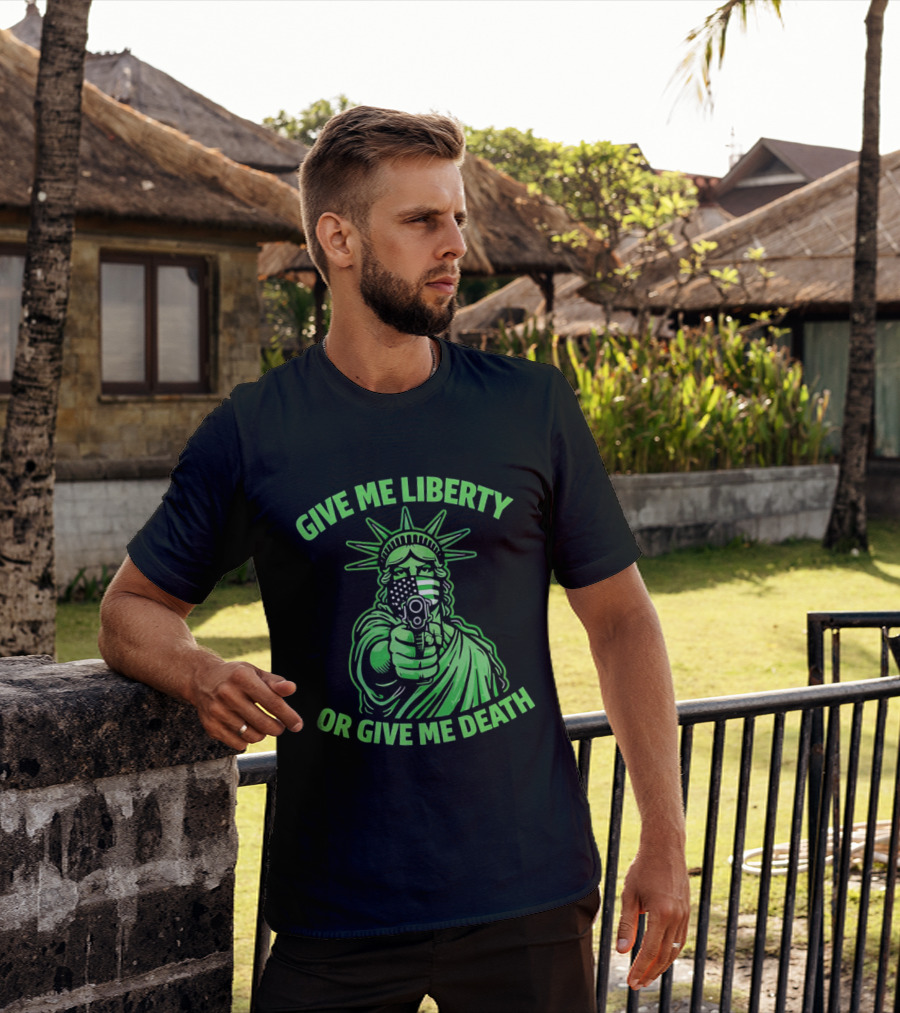 Give Me Liberty Or Give Me Death Statue Of Liberty Holding Gun T-Shirt