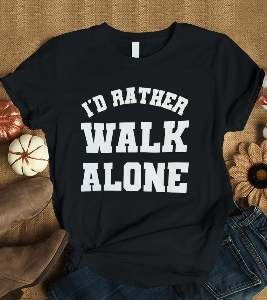 I'd Rather Walk Alone Varsity T-Shirt