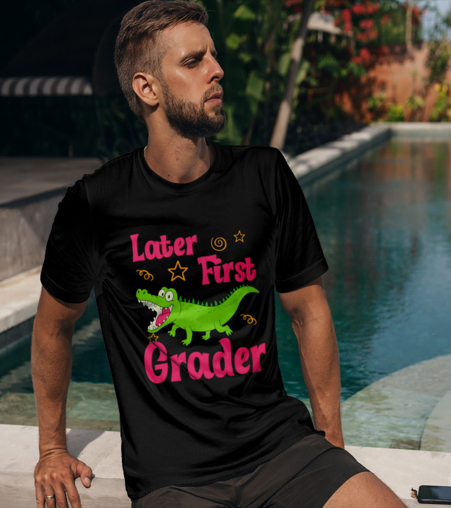 Later Gator First Grader Last Day Of School Teacher T-Shirt