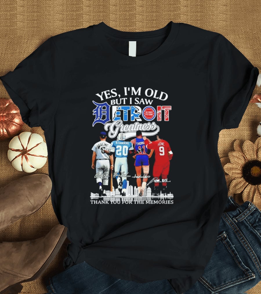 Yes I'm Old But I Saw Detroit Greatness Al Kaline Barry Sanders Isiah Thomas Gordie Howe T-Shirt