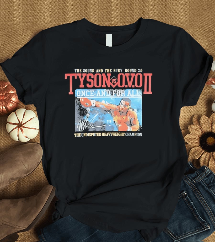 The Sound And The Fury Round 2.0 Tyson Vs Ovo II Once And For All The Undisputed Heavyweight Champion T-Shirt