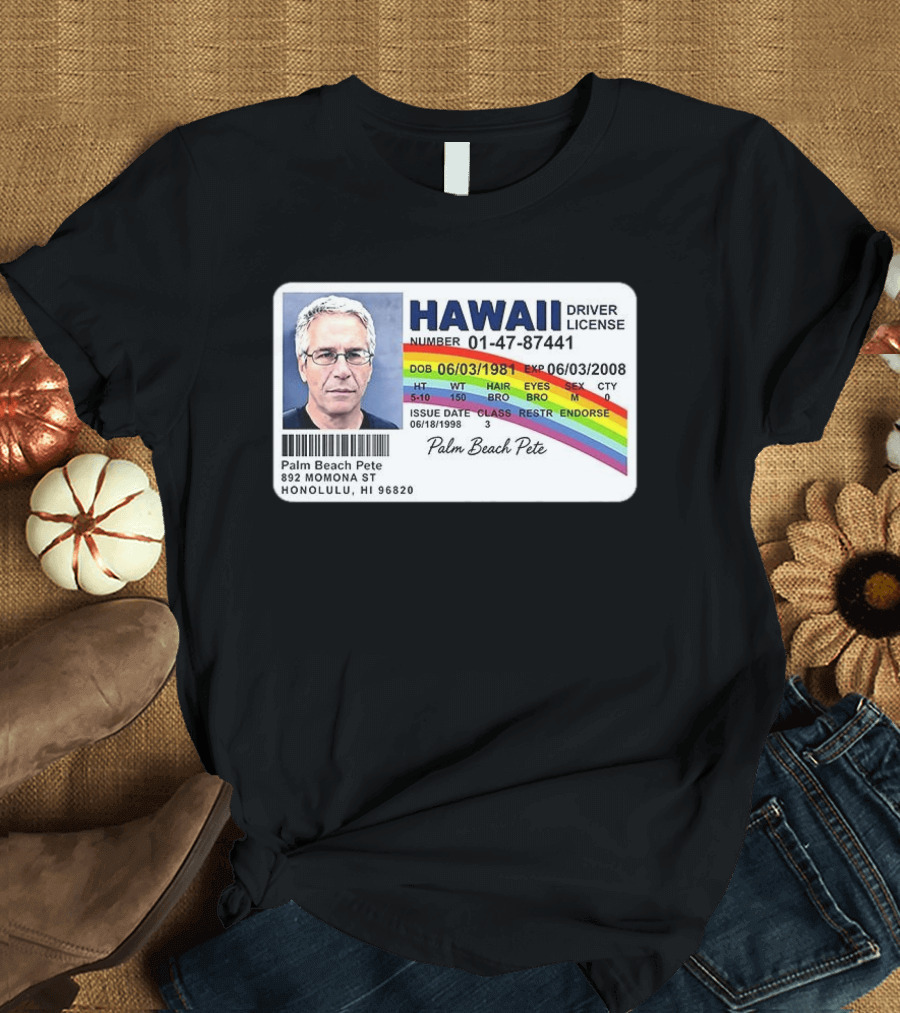 Palm Beach Pete Hawaii Driver License Sarcastic Jeffrey Epstein T-Shirt