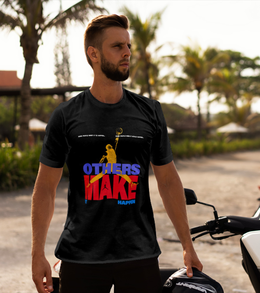 Others Make It Happen Some People Wait It To Happen Basketball Player Action T-Shirt