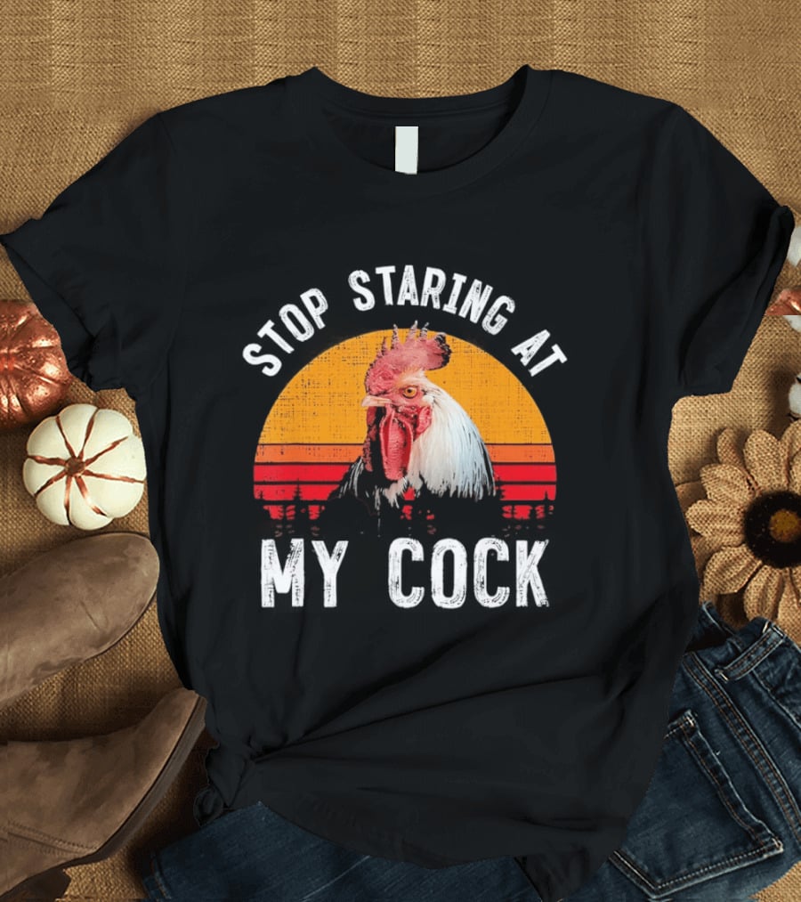 Stop Staring At My Cock Retro Rooster Vintage Humor T-Shirt