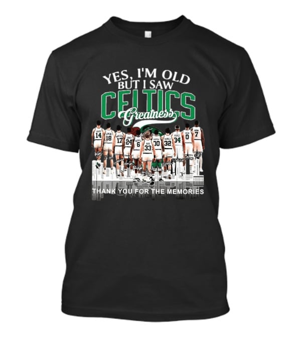 Yes I'm Old But I Saw Celtics Greatness Thank You For The Memories Players T-Shirt