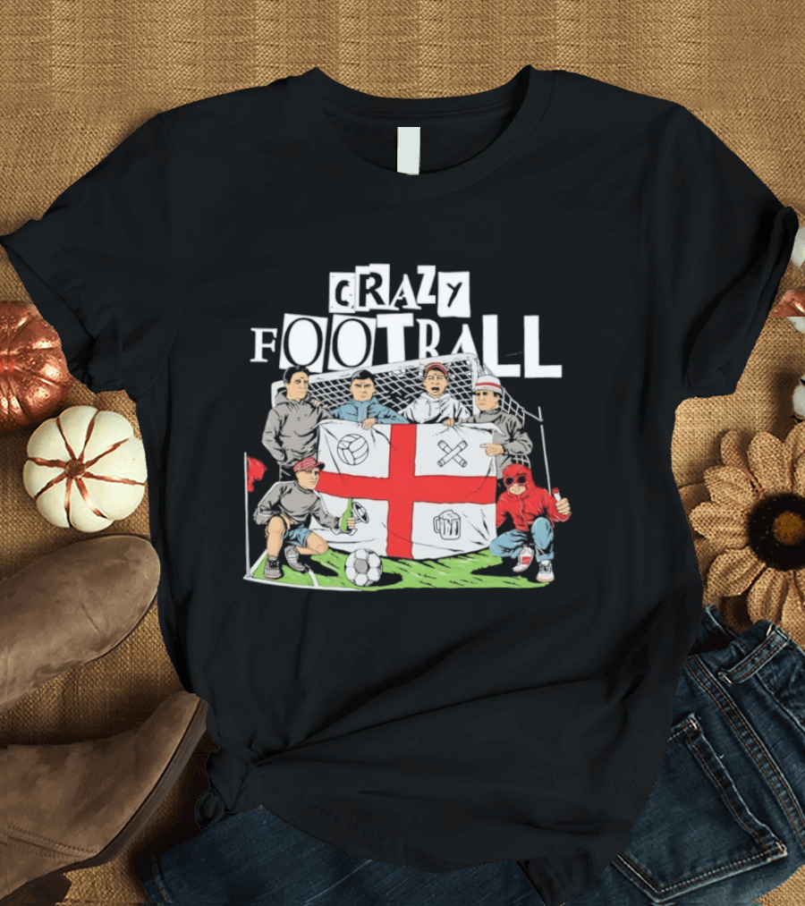 Crazy Football England Flag Fans Soccer Goal Field T-Shirt
