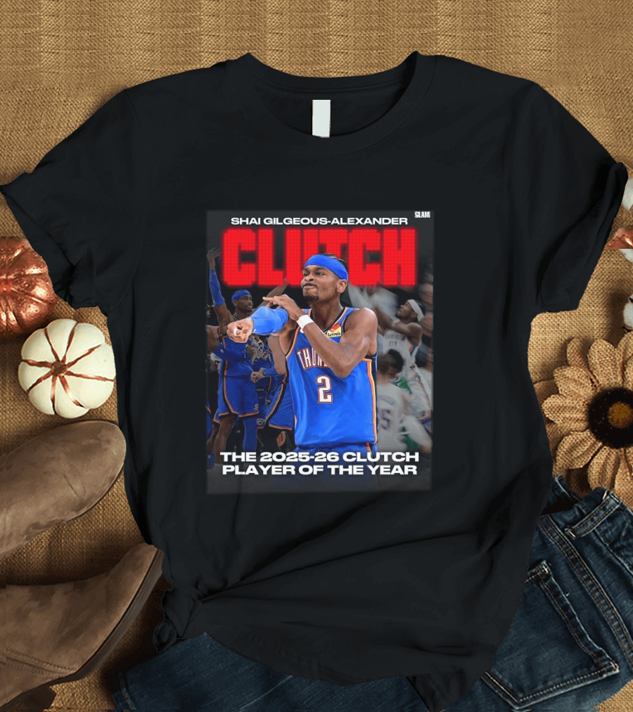 Shai Gilgeous Alexander Clutch 2025 26 Clutch Player Of The Year Thunder T-Shirt