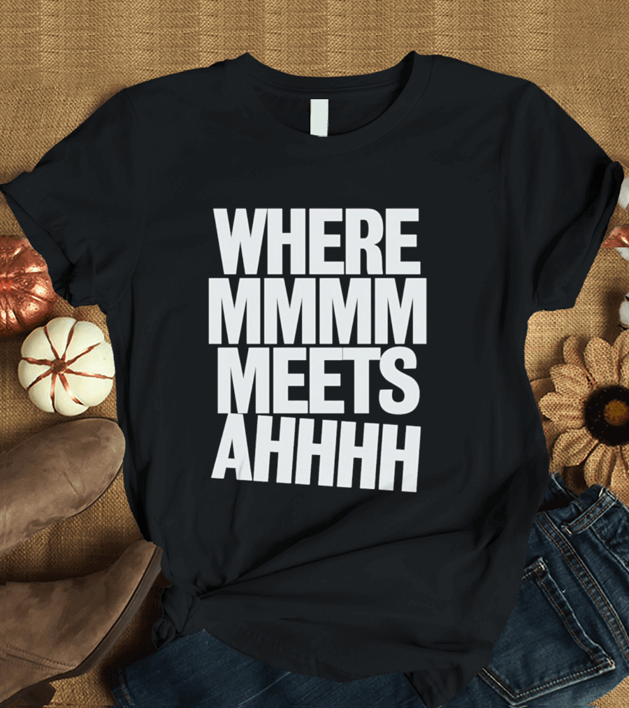 Where Mmmm Meets Ahhhh Humor T-Shirt