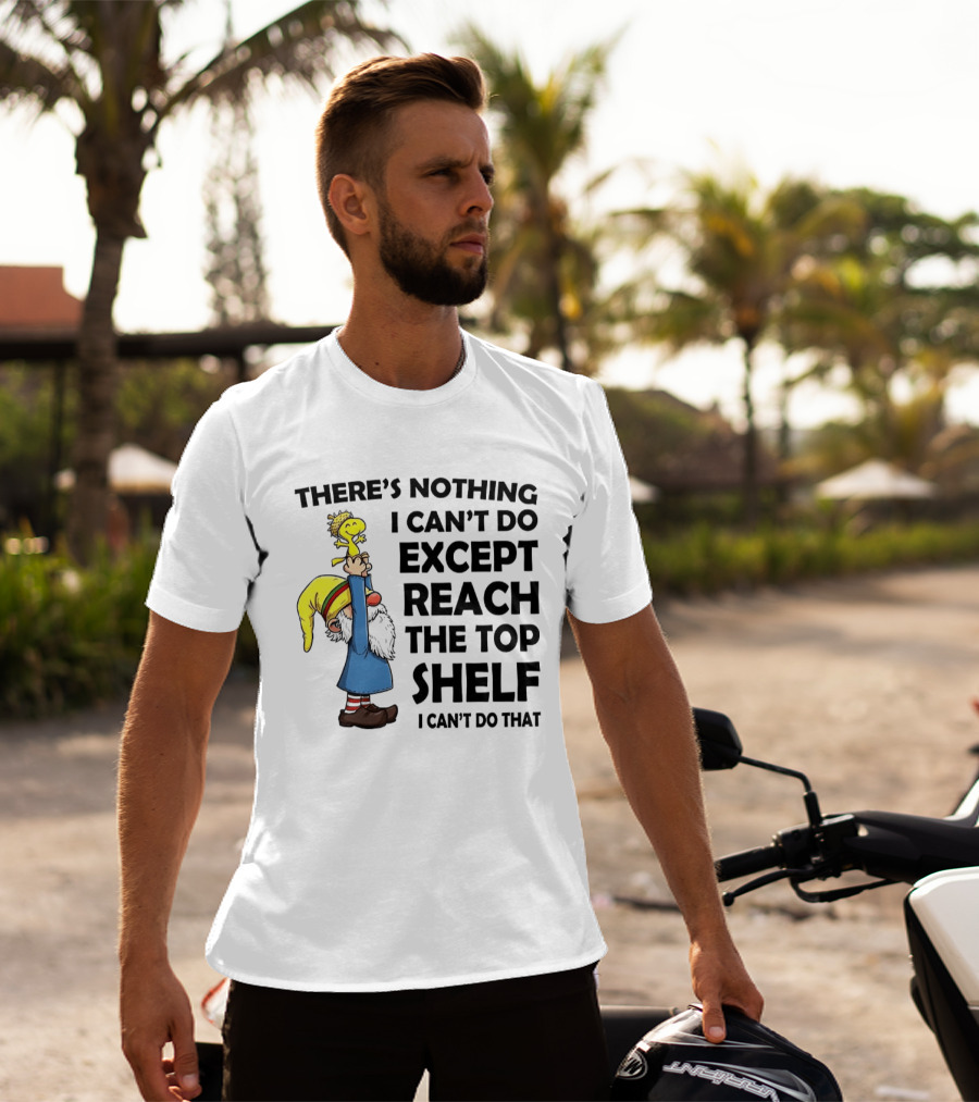 Woodstock There's Nothing I Can't Do Except Reach The Top Shelf T-Shirt