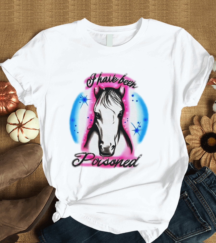 Horse I Have Been Poisoned Funny Meme Text With Colorful T-Shirt