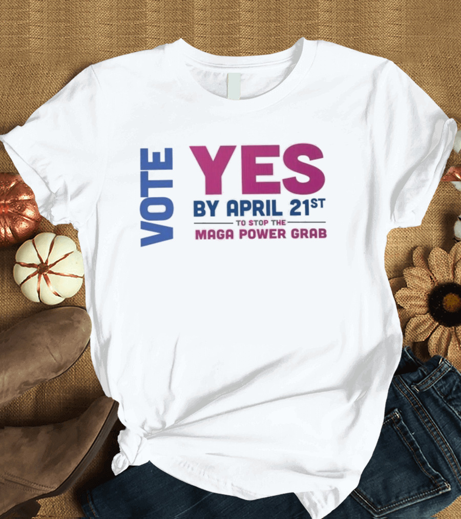 Virginia Redistricting Vote Yes By April 21st Maga Power Grab 2026 Election T-Shirt