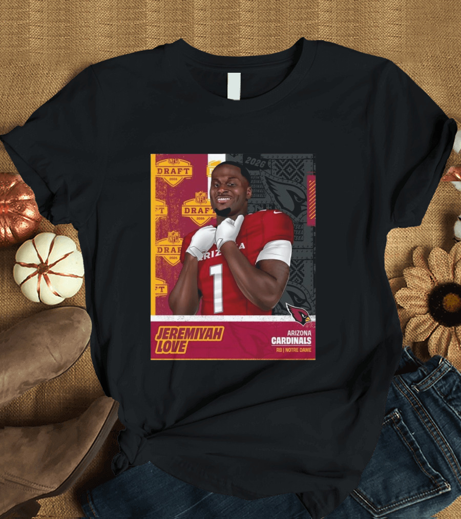 Jeremiyah Love Arizona Cardinals 2026 NFL Draft Round 1 Pick 3 Notre Dame T-Shirt