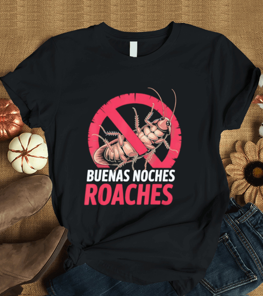 Buenas Noches Roaches Anti Bug Humor Bilingual Pest Control T-Shirt