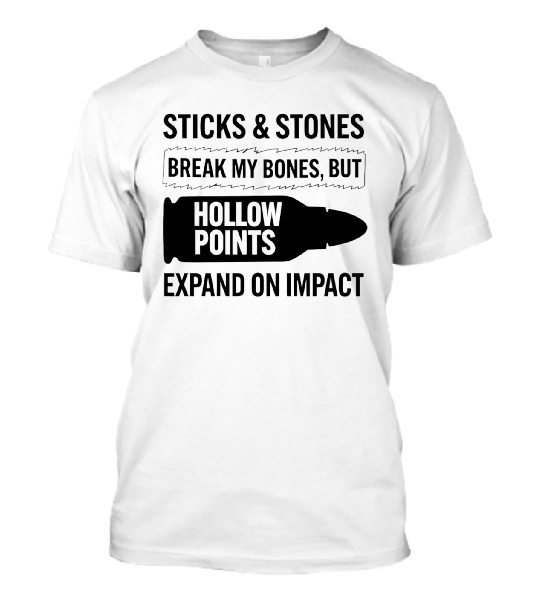 Sticks And Stones Break My Bones Hollow Points Expand On Impact T-Shirt