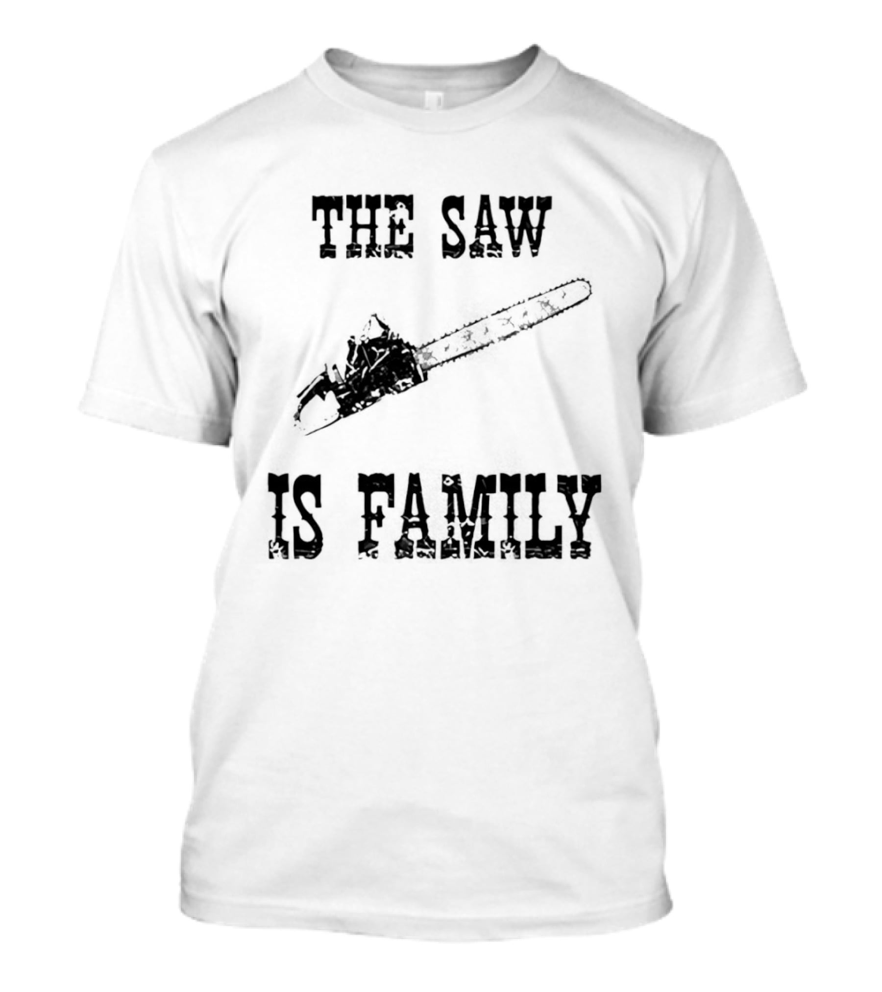 The Saw Is Family Chainsaw Horror Iconic Phrase T-Shirt