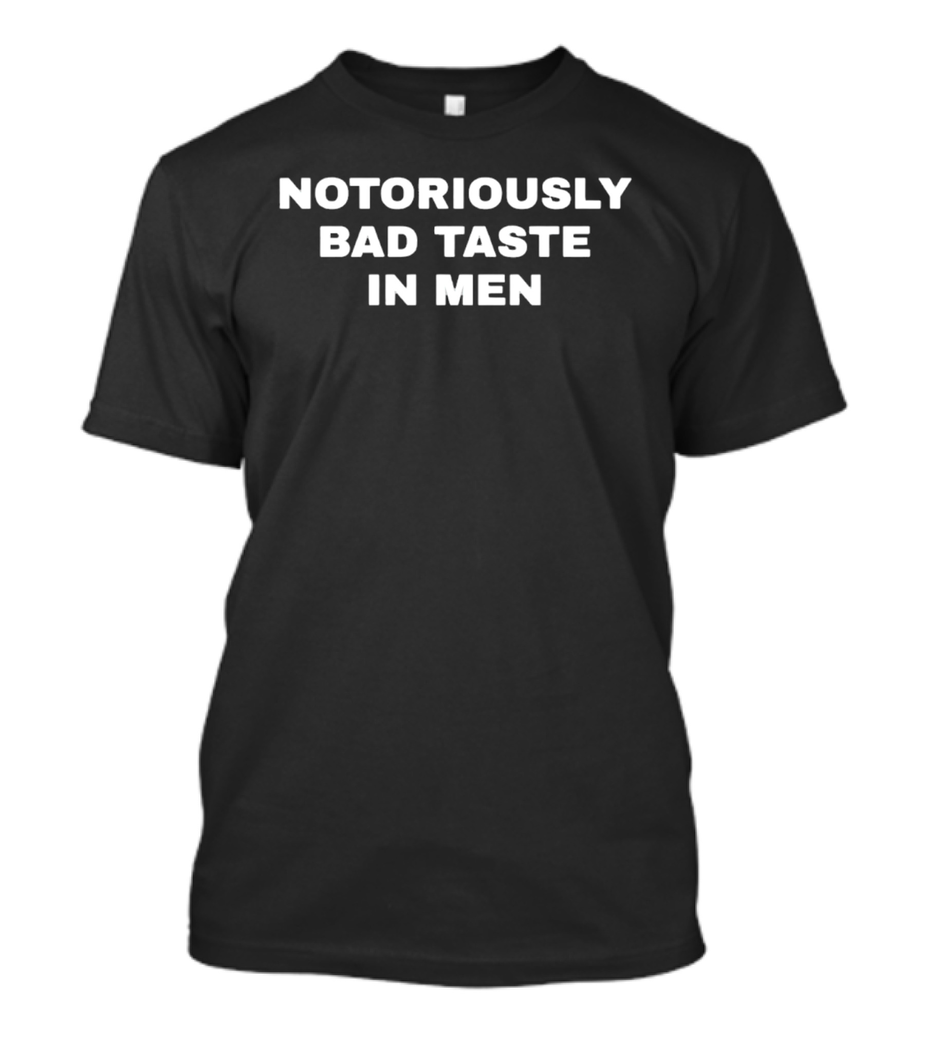 Notoriously Bad Taste In Men T-Shirt