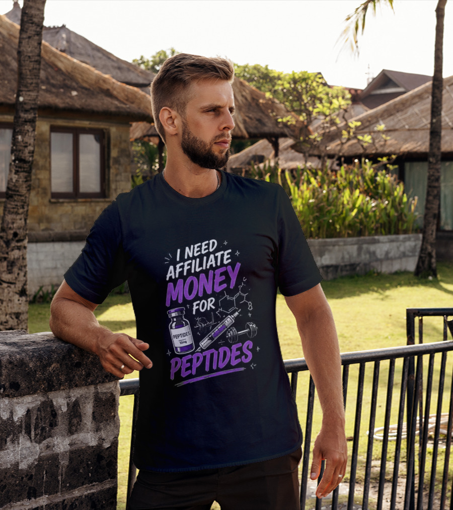 I Need Affiliate Money For Peptides Vial And Molecule Structure T-Shirt