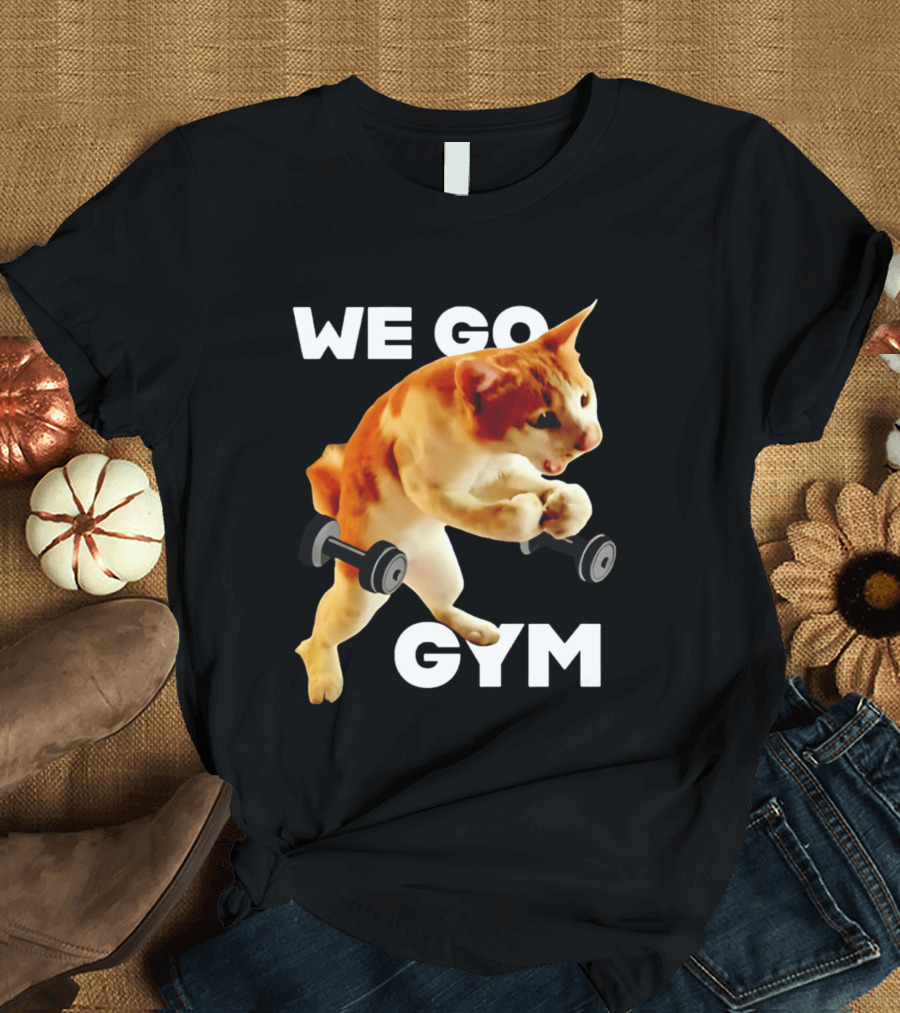 We Go Gym Cat Dumbbell Fitness Fun T-Shirt