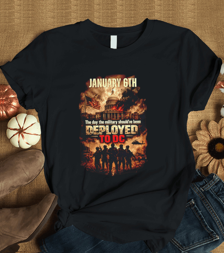 January 6th Capitol Crisis Military Deployment Advocated T-Shirt