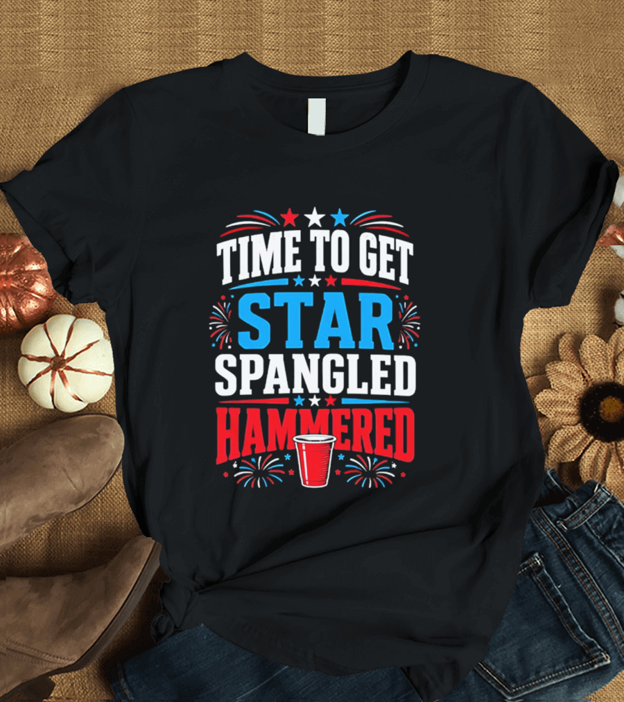 Time To Get Star Spangled Hammered Patriotic 4th Of July Party Red White Blue Fireworks Cup T-Shirt