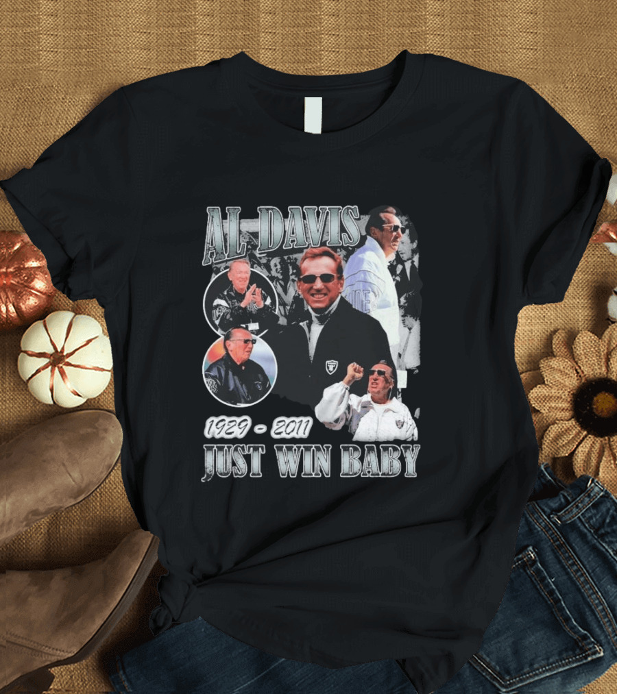 Al Davis 1929 2011 Just Win Baby NFL Raiders Legend T-Shirt