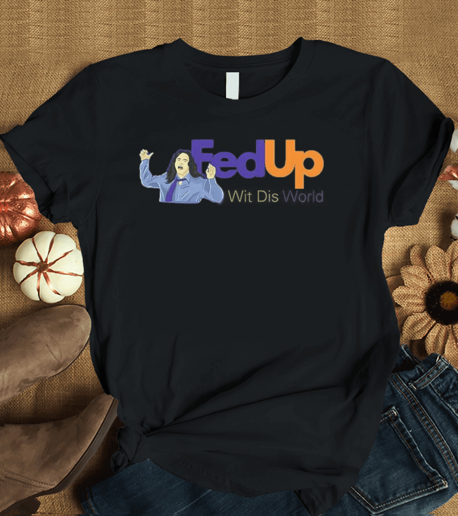 Fed Up Wit Dis World Tommy Wiseau Inspired Image T-Shirt