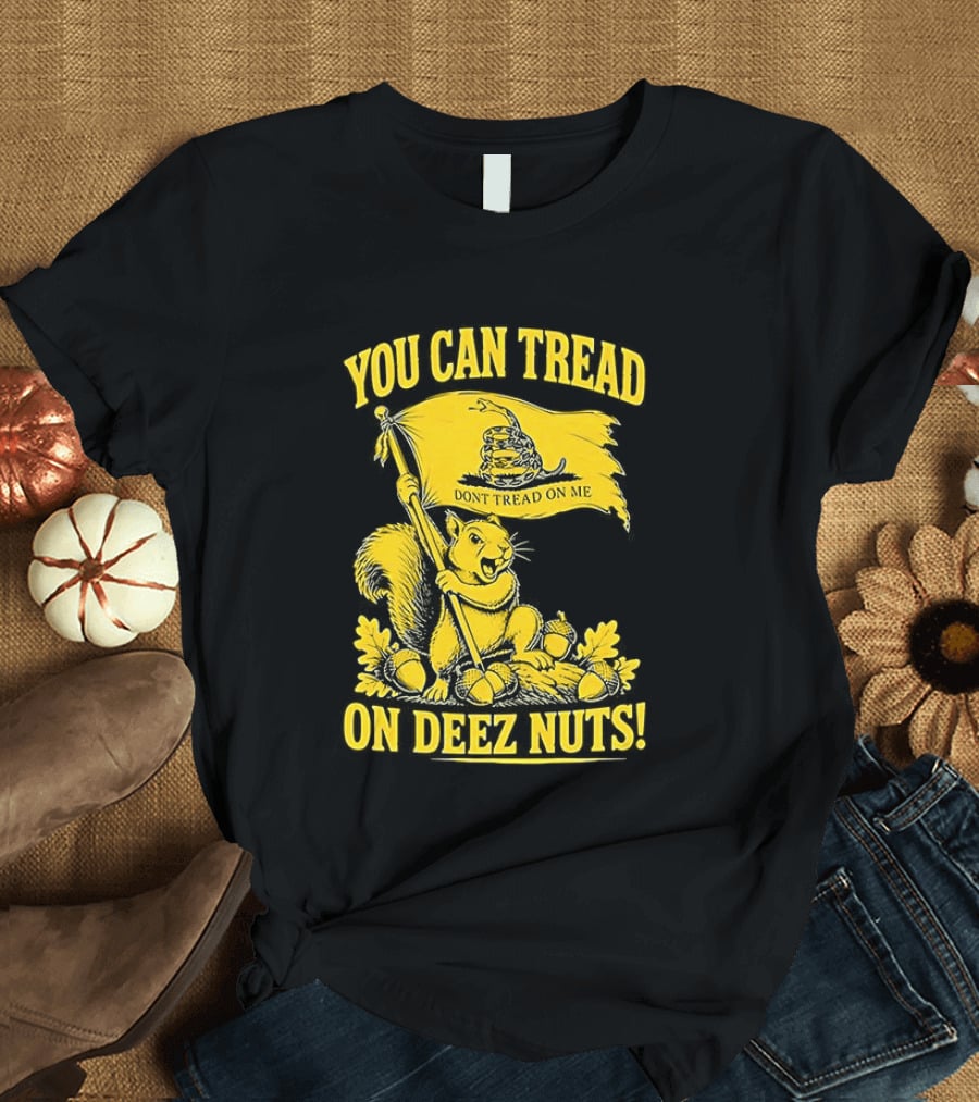You Can Tread On Deez Nuts Squirrel Don't Tread On Me Flag T-Shirt