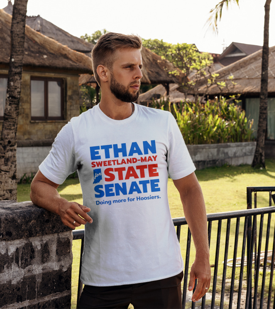 Ethan Sweetland May For State Senate Doing More For Hoosiers T-Shirt
