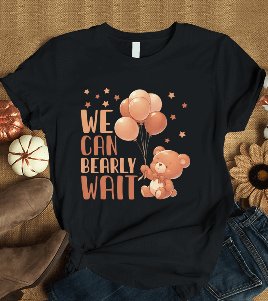 We Can Bearly Wait Teddy Bear With Balloons Baby Shower Pregnancy T-Shirt