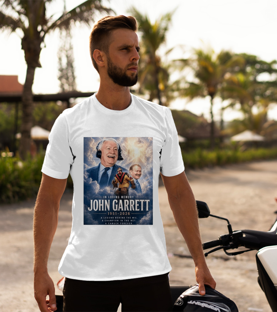 In Loving Memory John Garrett 1951 2026 A Champion In The Net Canuck Forever T-Shirt