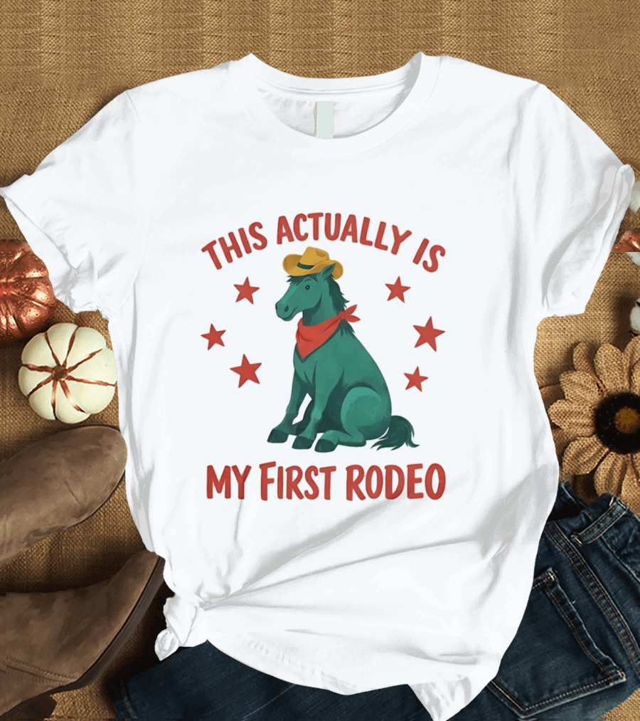 This Actually Is My First Rodeo Cowboy Horse With Stars And Hat T-Shirt