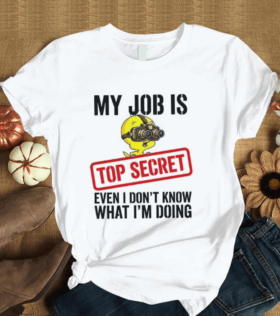 Tweety My Job Is Top Secret Even I Don't Know What I'm Doing With Night Vision Goggles T-Shirt
