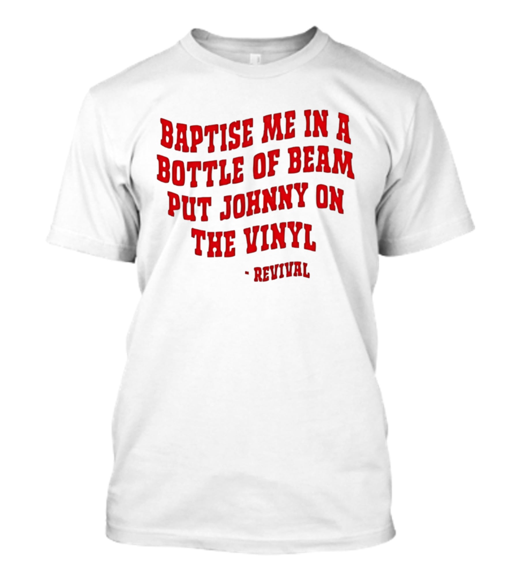 Baptise Me In A Bottle Of Beam Put Johnny On The Vinyl Revival T-Shirt