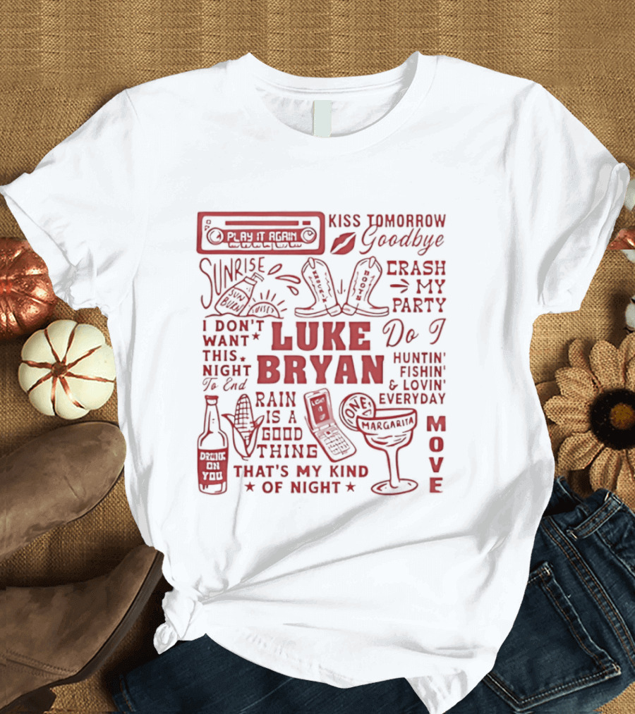 Luke Bryan Kiss Tomorrow Goodbye Crash My Party Rain Is A Good Thing That's My Kind Of Night Move 2026 T-Shirt