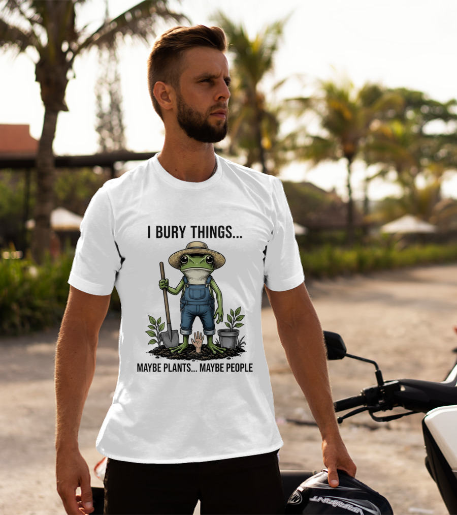 Frog Farmer I Bury Things Maybe Plants Maybe People Gardening Humor T-Shirt