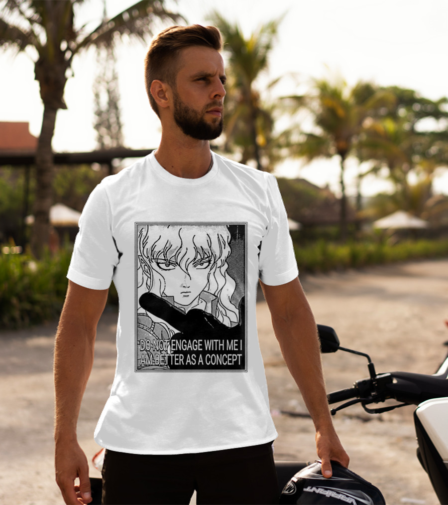 Griffith Do Not Engage With Me I Am Better As A Concept Anime T-Shirt