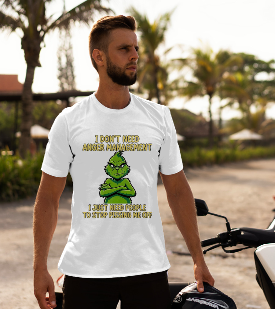Grinch I Don't Need Anger Management I Just Need People To Stop Pissing Me Off T-Shirt
