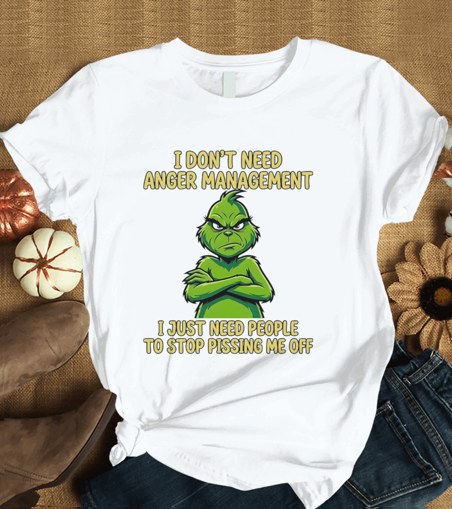 Grinch I Don't Need Anger Management I Just Need People To Stop Pissing Me Off T-Shirt