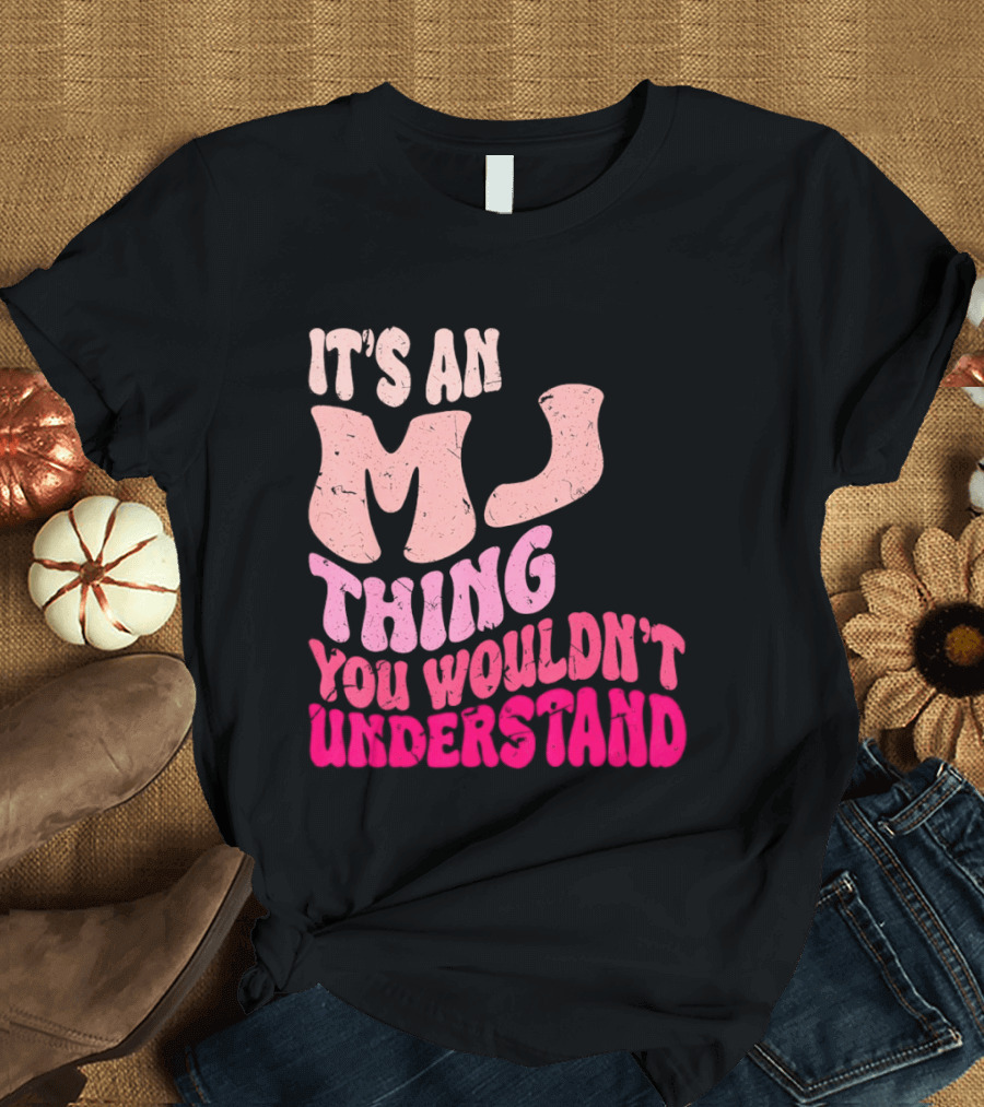 It's An MJ Thing You Wouldn't Understand Groovy Girls T-Shirt