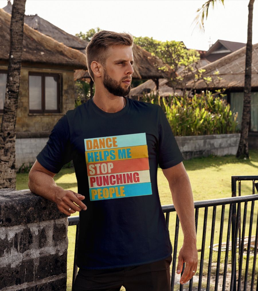 Dance Helps Me Stop Punching People T-Shirt