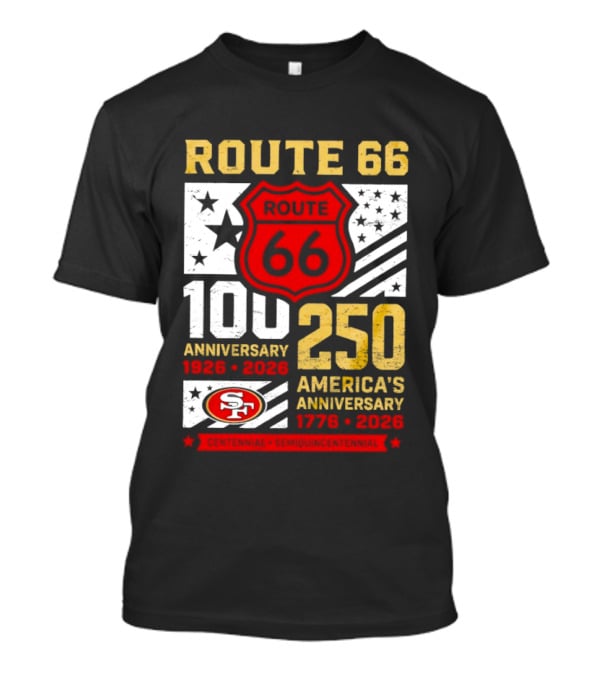 San Francisco 49ers Route 66 100th Anniversary 1926 2026 250th America's Anniversary 1776 2026 T-Shirt