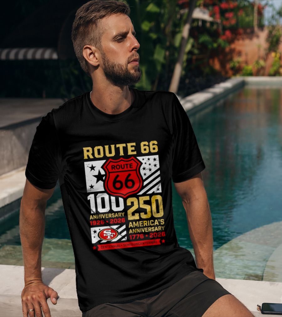 San Francisco 49ers Route 66 100th Anniversary 1926 2026 250th America's Anniversary 1776 2026 T-Shirt