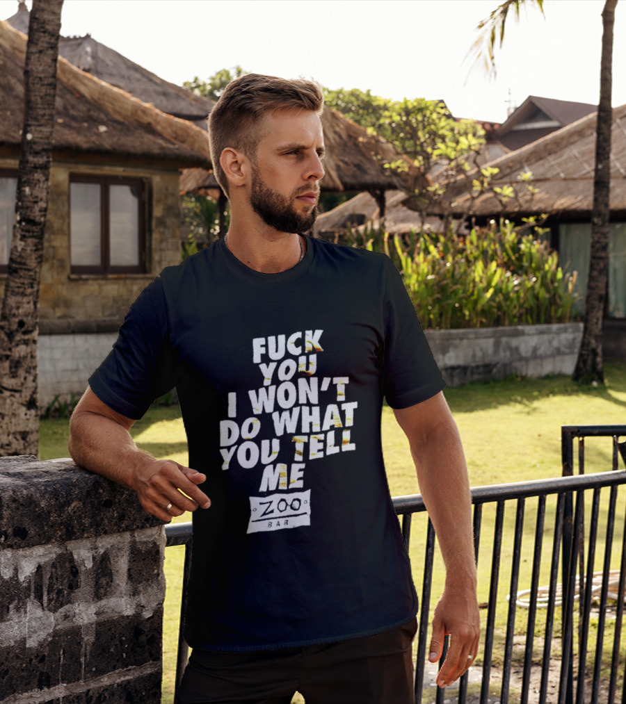 F You I Won't Do What You Tell Me Zoo Bar T-Shirt