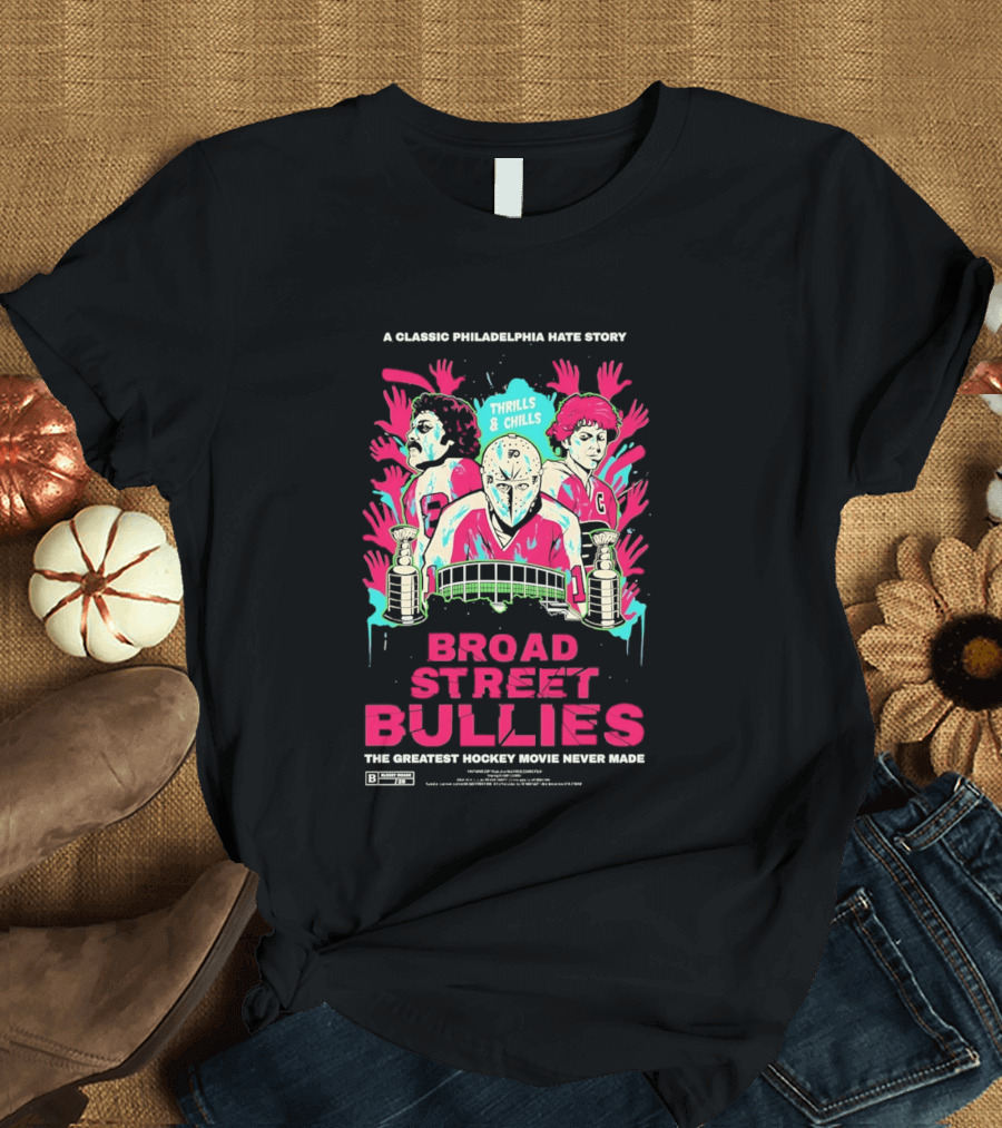 Philadelphia Flyers Broad Street Bullies A Classic Philadelphia Hate Story Thrills And Chills The Greatest Hockey Movie Never Made T-Shirt