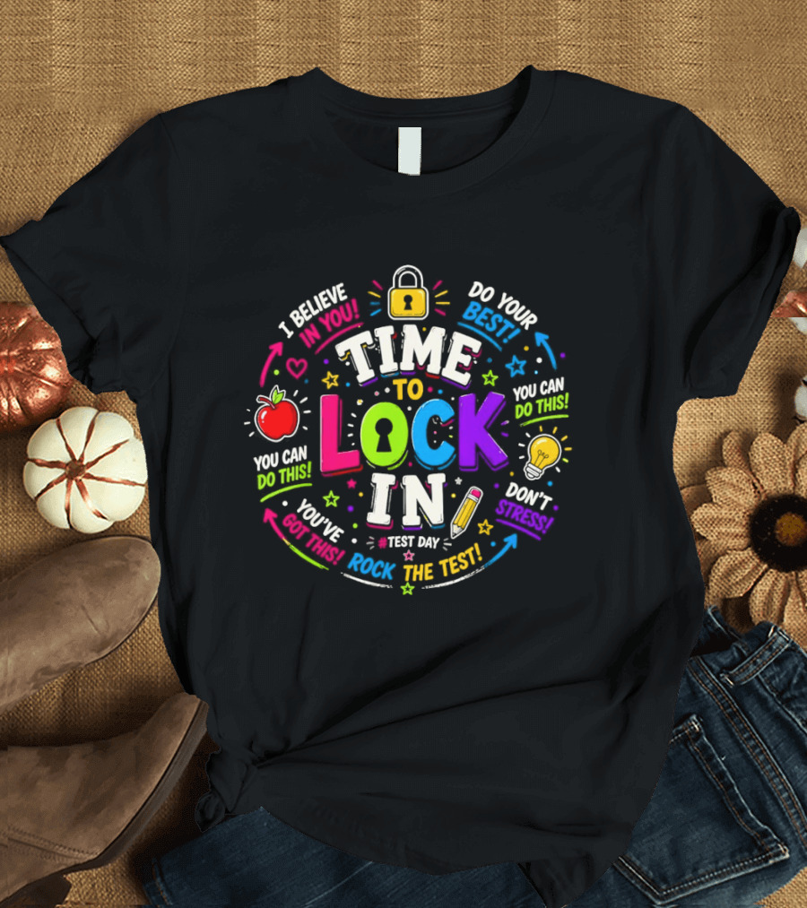 Time To Lock In Test Day Motivation You Can Do This Rock The Test T-Shirt