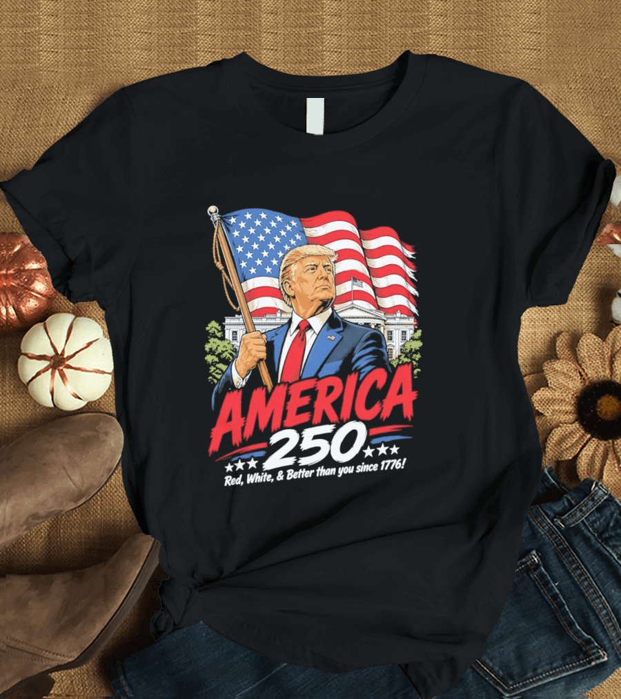 America 250 Red White Blue Patriotic Better Than Ever Since 1776 T-Shirt