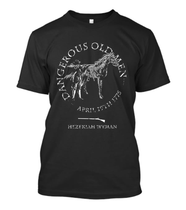 Dangerous Old Men April 19th 1775 Hezekiah Wyman T-Shirt